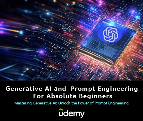 Generative AI and Prompt Engineering For Absolute Beginners Generative AI and Prompt Engineering For Absolute Beginners