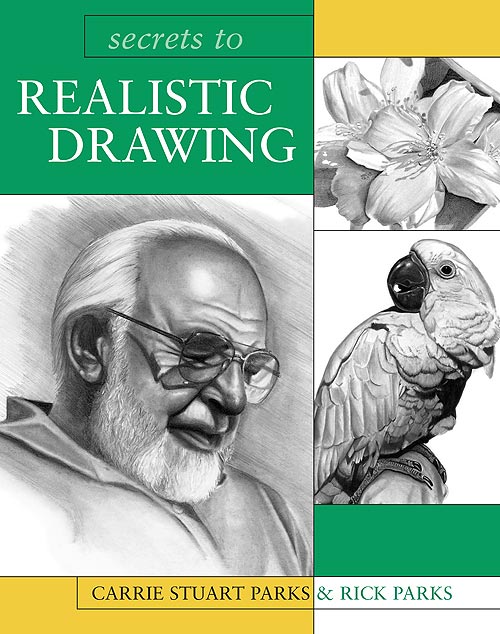 Secrets to Realistic Drawing by Carrie Stuart Parks & Rick Parks