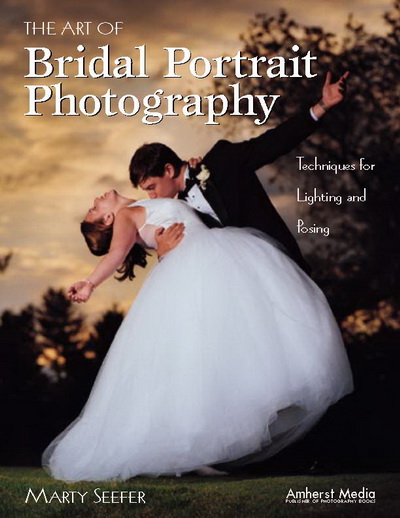 The Art of Bridal Portrait Photography: Techniques for Lighting and Posing, Marty Seefer