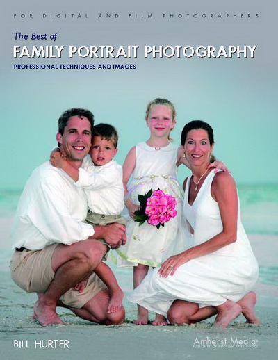 The Best of Family Portrait Photography: Professional Techniques and Images, Bill Hurter
