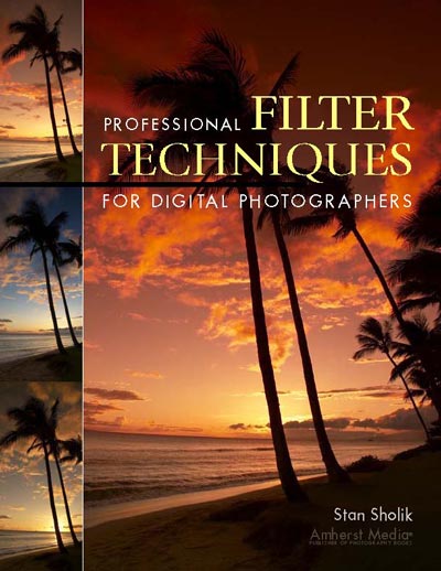 Professional Filter Techniques for Digital Photographers, Stan Sholik