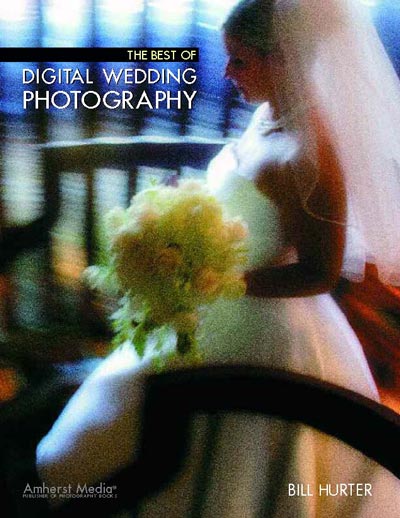 The Best of Digital Wedding Photography, Bill Hurter