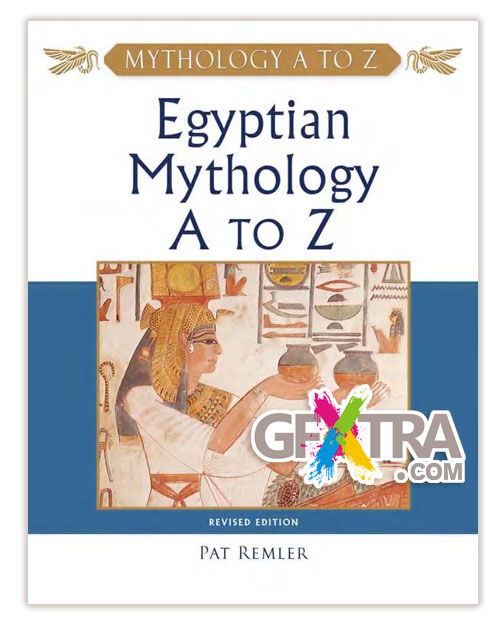 Egyptian Mythology A to Z, Revised Edition by Pat Remler