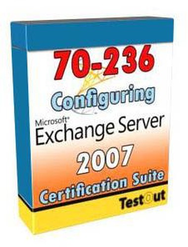 TestOut 70-236 - Configuring Exchange Server 2007