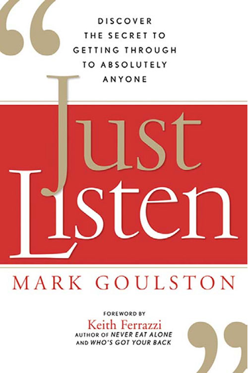Just Listen - Discover the Secret to Getting Through to Absolutely Anyone
