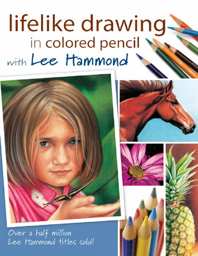 Lifelike Drawing In Colored Pencil With Lee Hammond By Lee Hammond