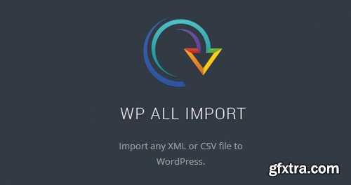 WP All Import v3.4.2 - Plugin Import XML or CSV File For WordPress