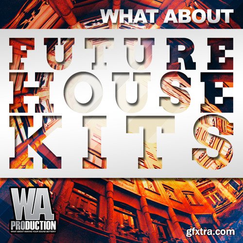 WA Production What About Future House Kits WAV MiDi Sylenth1 Spire & Massive Presets-FANTASTiC