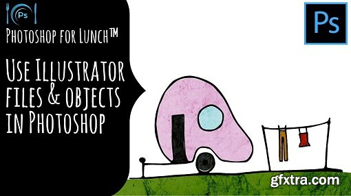 Photoshop for Lunch™ - Using Illustrator Objects in Photoshop - Files, Smart Objects, Shapes