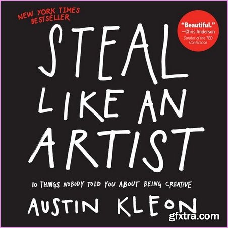 Steal Like an Artist: 10 Things Nobody Told You About Being Creative