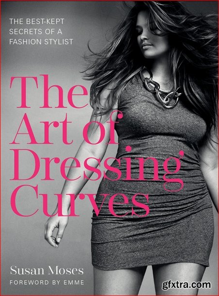 The Art of Dressing Curves: The Best-Kept Secrets of a Fashion Stylist