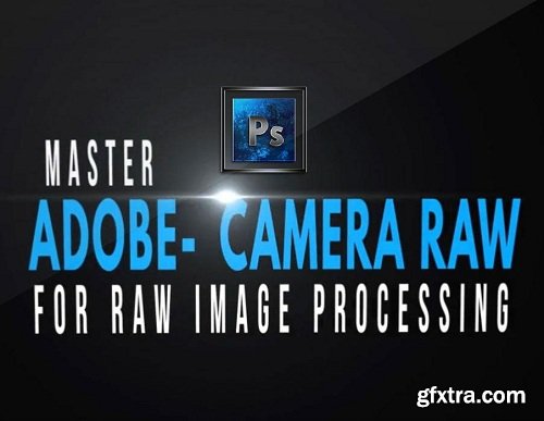 Part-2- Master Adobe Camera Raw for Professional Raw Image Retouching in Photoshop for Beginners