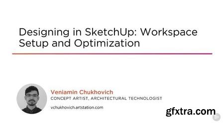 Designing in SketchUp: Workspace Setup and Optimization