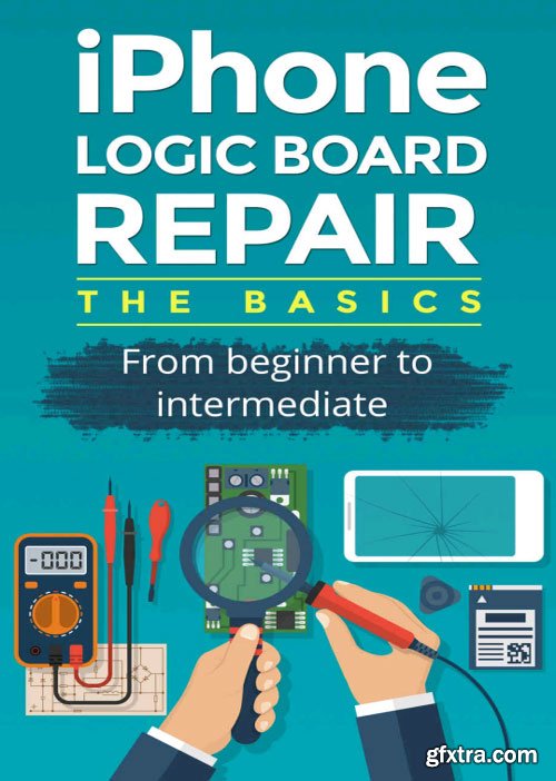 iPhone logic board repair: the basics: A guide for beginner and intermediate