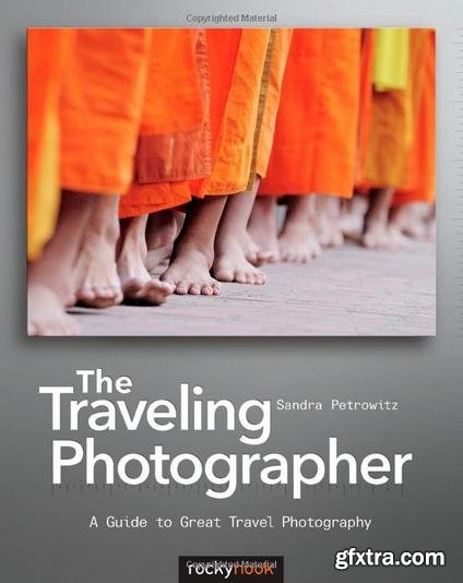 The Traveling Photographer: A Guide to Great Travel Photography