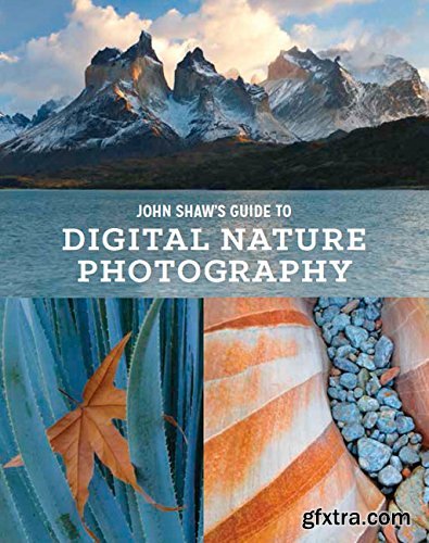 John Shaw\'s Guide to Digital Nature Photography by John Shaw