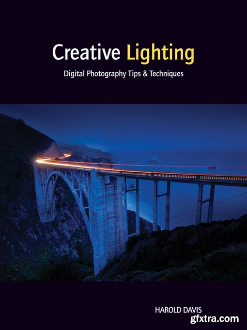 Creative Lighting: Digital Photography Tips and Techniques by Harold Davis