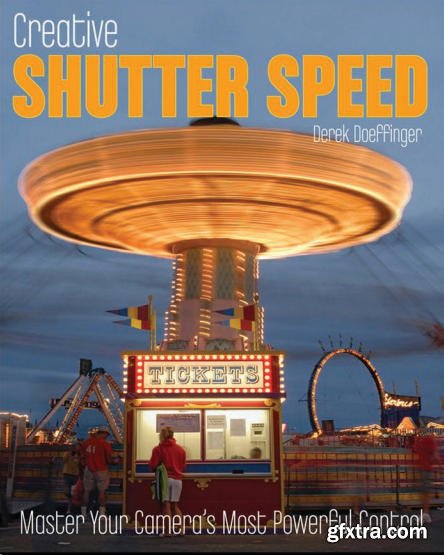 Creative Shutter Speed - Master Your Camera's Most Powerful Control