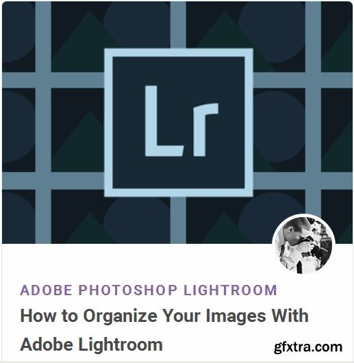 Tutsplus - How to Organize Your Images With Adobe Lightroom