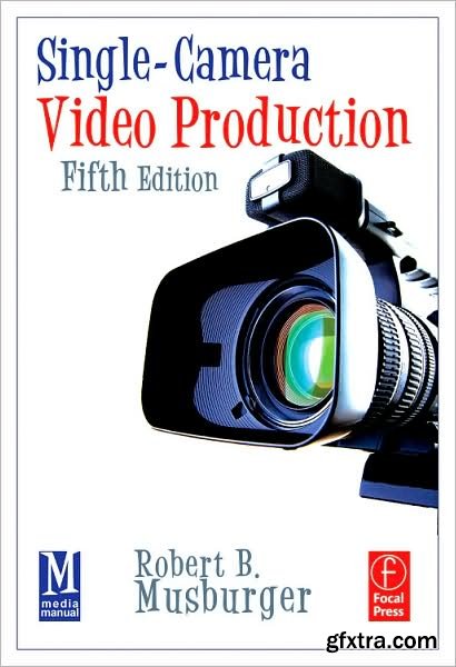 Single-Camera Video Production by Robert B. Musburger