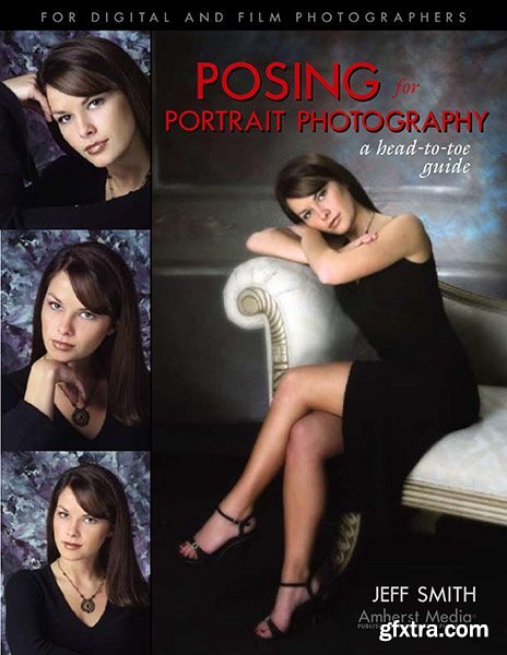 Jeff Smith - Posing for Portrait Photography: A Head-To-Toe Guide for Digital Photographers