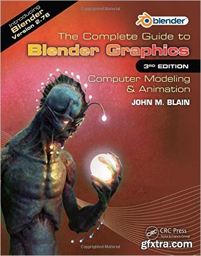 The Complete Guide to Blender Graphics: Computer Modeling & Animation, Third Edition