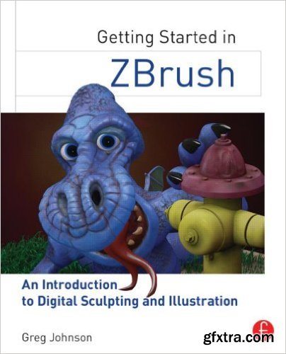 Getting Started in ZBrush: An Introduction to Digital Sculpting and Illustration