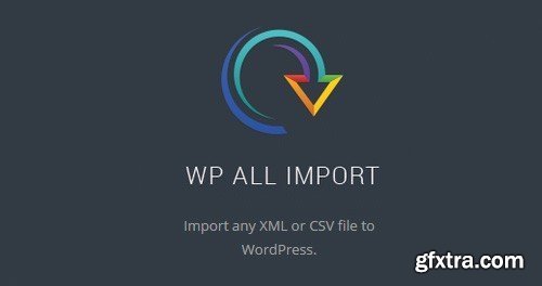 WP All Import Pro v4.4.3 - Plugin Import XML or CSV File For WordPress