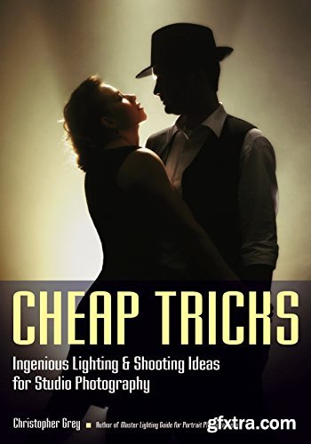 Cheap Tricks: Ingenious Lighting and Shooting Ideas for Studio Photography
