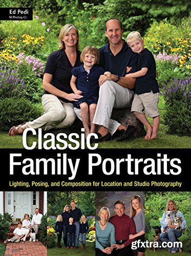 Classic Family Portraits: Lighting, Posing, and Composition for Location and Studio