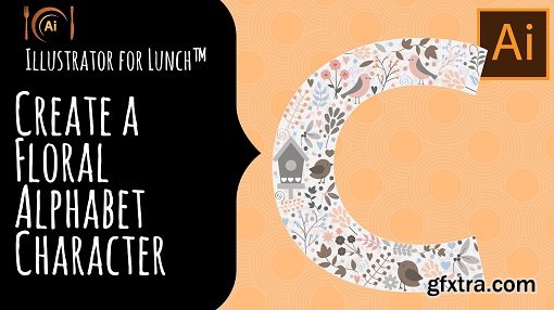 Illustrator for Lunch™ - Create a Floral Alphabet character