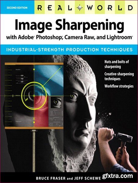 Real World Image Sharpening with Adobe Photoshop, Camera Raw, and Lightroom, 2nd Edition (True PDF)