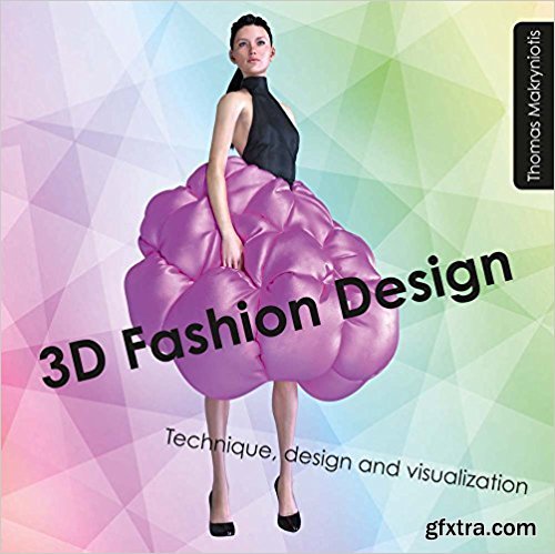 3D Fashion Design: Technique, Design and Visualization