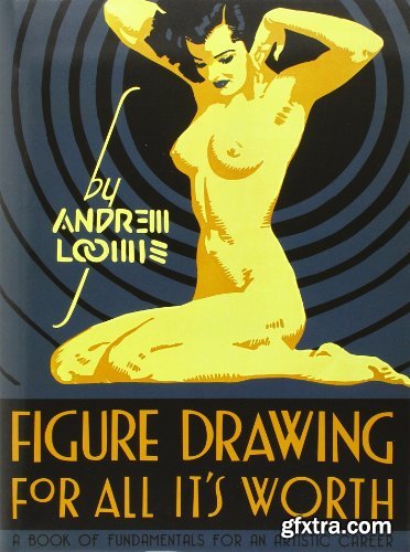 Figure Drawing for All it\'s Worth by Andrew Loomis
