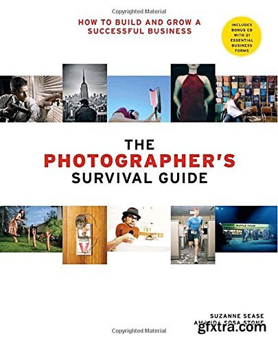The Photographer\'s Survival Guide: How to Build and Grow a Successful Business