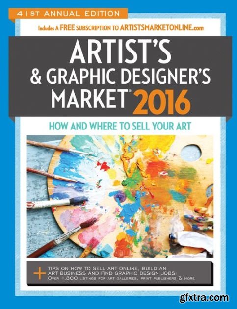Artist\'s & Graphic Designer\'s Market, 2016: How to Sell Your Art and Make a Living