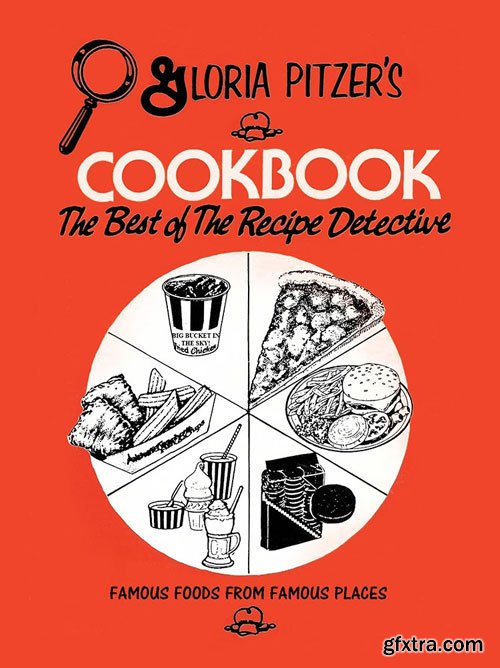 Gloria Pitzer\'s Cookbook - the Best of the Recipe Detective: Famous Foods from Famous Places