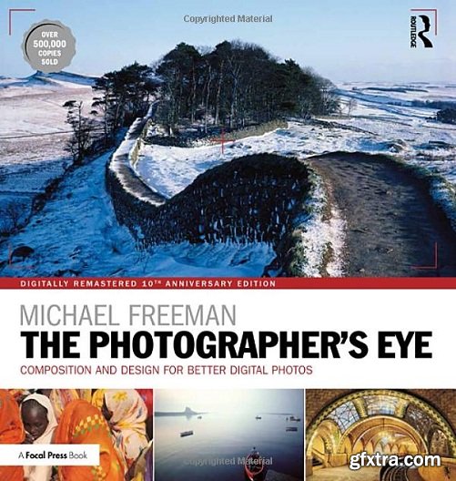 The Photographer\'s Eye Remastered 10th Anniversary: Composition and Design for Better Digital Photographs