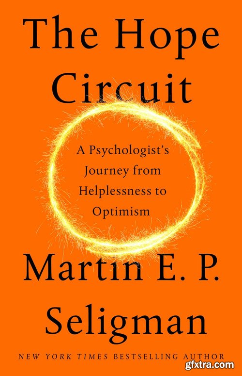 The Hope Circuit: A Psychologist\'s Journey from Helplessness to Optimism