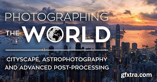 Photographing the World 2: Cityscape, Astrophotography, and Advanced Post-Processing (FULL)