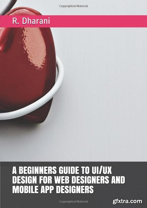 A Beginners Guide TO UI/UX Design For Web Designers And Mobile App Designers