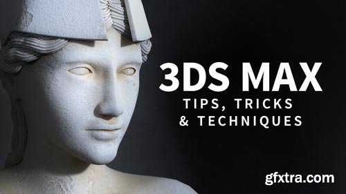 3ds Max: Tips, Tricks and Techniques - Updated May 2018