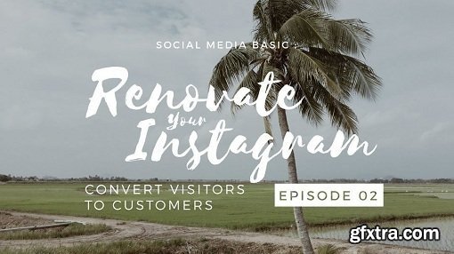 Social Media Basic : Renovate Your Instagram - Convert Visitor to Customer