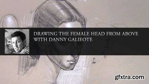 Drawing the Female Head from Above - Danny Galieote
