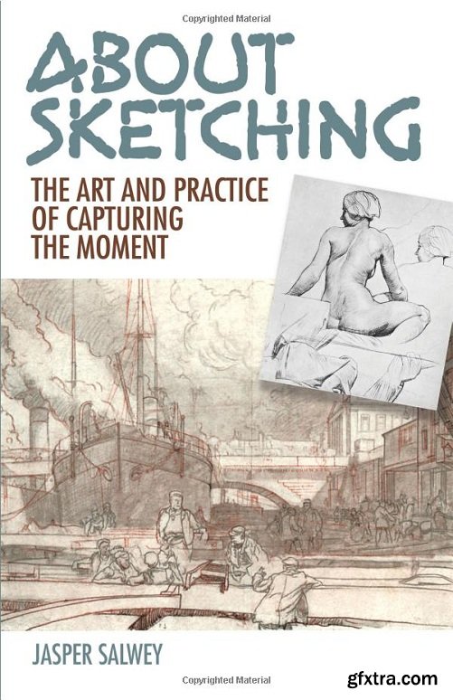 About Sketching: The Art and Practice of Capturing the Moment