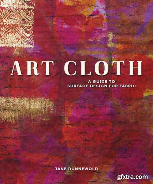 Art Cloth: A Guide to Surface Design for Fabric