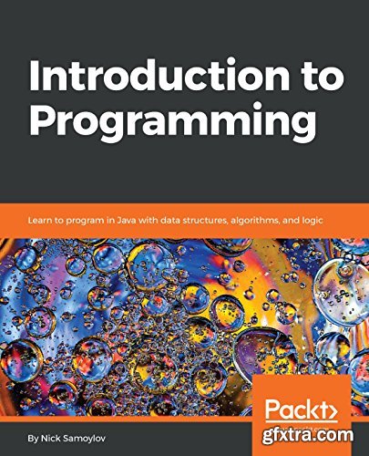 Introduction to Programming: Learn to program in Java with data structures, algorithms, and logic