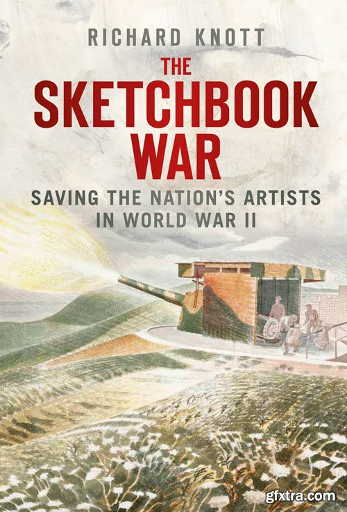 The Sketchbook War: Saving the Nation\'s Artists in World War II
