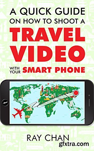 A Quick Guide on How to Shoot a Travel Video with Your Smartphone