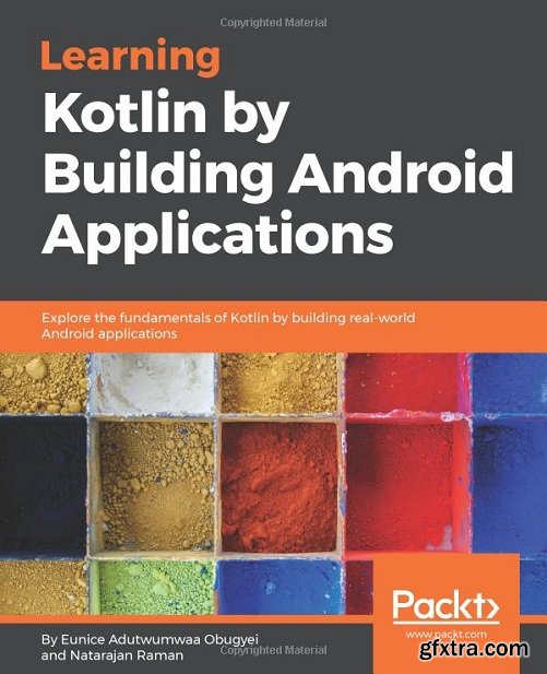 Learning Kotlin by building Android Applications: Explore the fundamentals of Kotlin by building real-world Android application